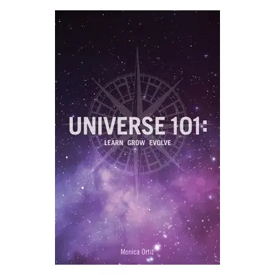 "Universe 101: Learn Grow Evolve" - "" ("Ortiz Monica")