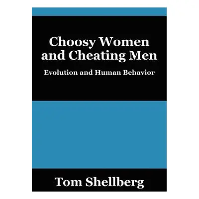 "Choosy Women and Cheating Men: Evolution and Human Behavior" - "" ("Shellberg Tom")