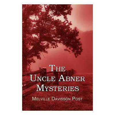 "The Uncle Abner Mysteries" - "" ("Post Melville Davisson")