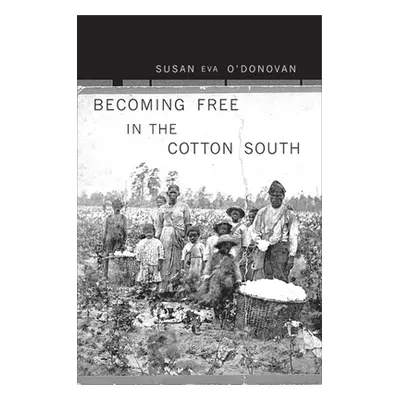 "Becoming Free in the Cotton South" - "" ("O'Donovan Susan Eva")