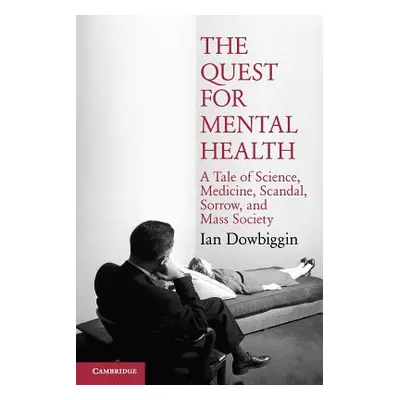 "The Quest for Mental Health: A Tale of Science, Medicine, Scandal, Sorrow, and Mass Society" - 