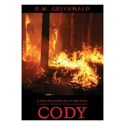 "Cody: A Jenny-Dog and the Son of Light Novel" - "" ("Greenwald D. M.")