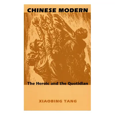 "Chinese Modern: The Heroic and the Quotidian" - "" ("Tang Xiaobing")