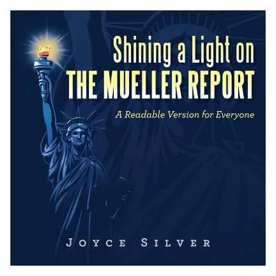 "Shining a Light on the Mueller Report: A Readable Version for Everyone" - "" ("Silver Joyce")