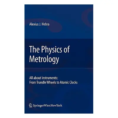 "The Physics of Metrology: All about Instruments: From Trundle Wheels to Atomic Clocks" - "" ("H