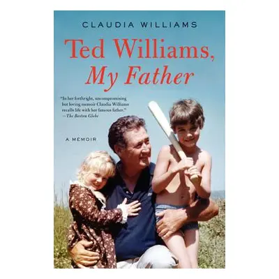 "Ted Williams, My Father: A Memoir" - "" ("Williams Claudia")