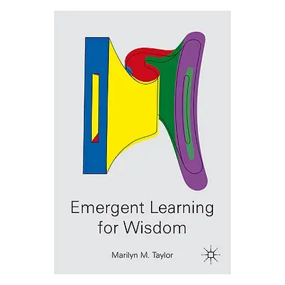 "Emergent Learning for Wisdom" - "" ("Taylor M.")