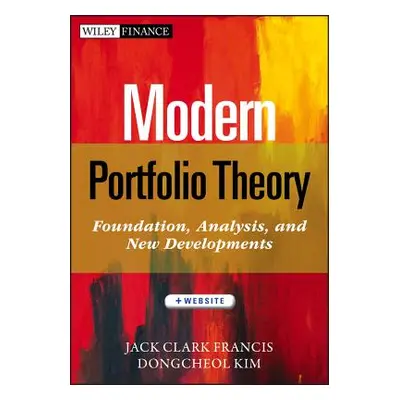 "Modern Portfolio Theory, + Website: Foundations, Analysis, and New Developments" - "" ("Francis