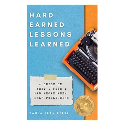 "Hard Earned Lessons Learned: A Guide on What I Wish I'd Known When Self-Publishing" - "" ("Ferr