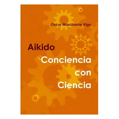 "Aikido: Conciencia con Ciencia" - "" ("Marchante Vigo Oscar")