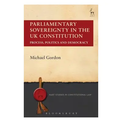 "Parliamentary Sovereignty in the UK Constitution: Process, Politics and Democracy" - "" ("Gordo