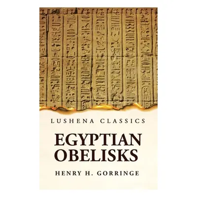 "Egyptian Obelisks" - "" ("Henry H Gorringe")