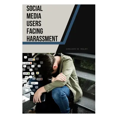 "Social Media Users Facing Harassment" - "" ("Insley Gregory M.")