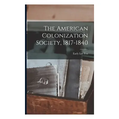 "The American Colonization Society, 1817-1840" - "" ("Fox Early Lee")