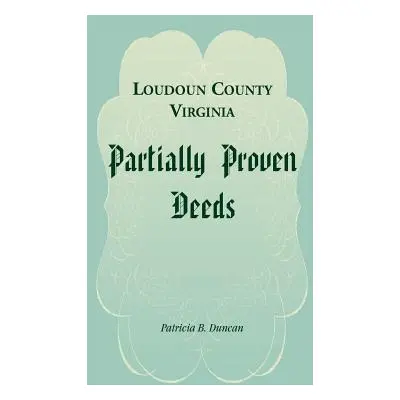 "Loudoun County, Virginia Partially Proven Deeds" - "" ("Duncan Patricia B.")