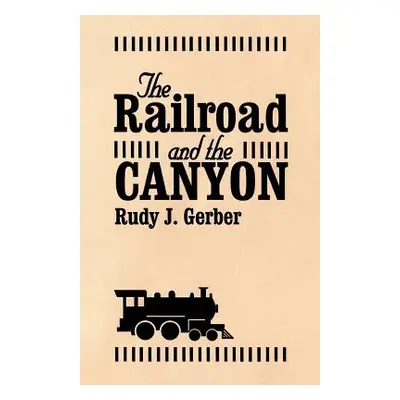 "The Railroad and the Canyon" - "" ("Gerber Rudy J.")