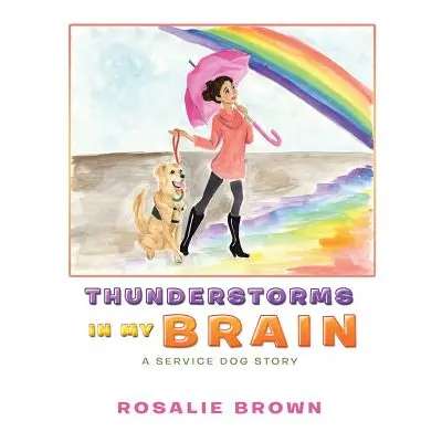 "Thunderstorms in My Brain: A Service Dog Story" - "" ("Brown Rosalie")