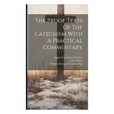 "The Proof Texts Of The Catechism With A Practical Commentary" - "" ("Grbner Augustus Lawrence")