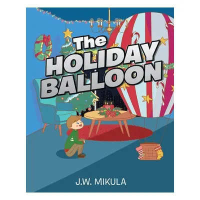 "The Holiday Balloon" - "" ("Mikula J. W.")