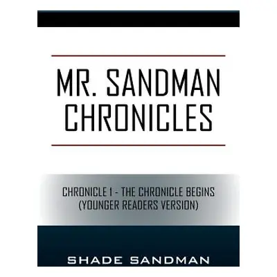 "Mr. Sandman Chronicles: Chronicle 1 - The Chronicle Begins (Younger Readers Version)" - "" ("Sa