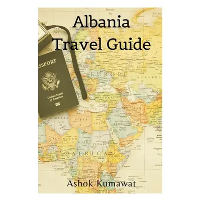 "Albania Travel Guide" - "" ("Kumawat Ashok")