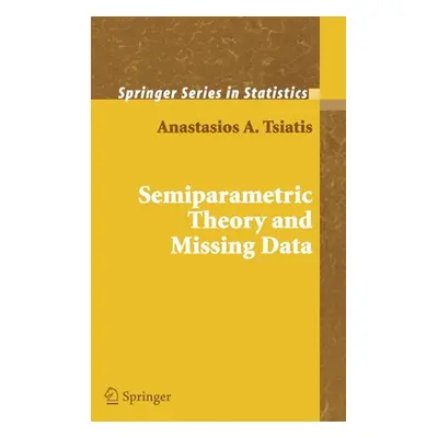 "Semiparametric Theory and Missing Data" - "" ("Tsiatis Anastasios")