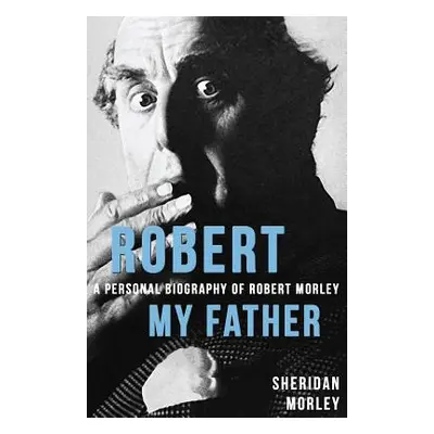 "Robert My Father: A Personal Biography of Robert Morley" - "" ("Morley Sheridan")