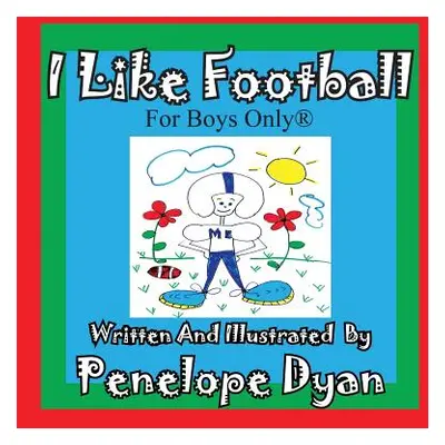 "I Like Football--For Boys Only(r)" - "" ("Dyan Penelope")