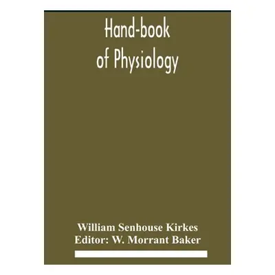 "Hand-book of physiology" - "" ("Senhouse Kirkes William")