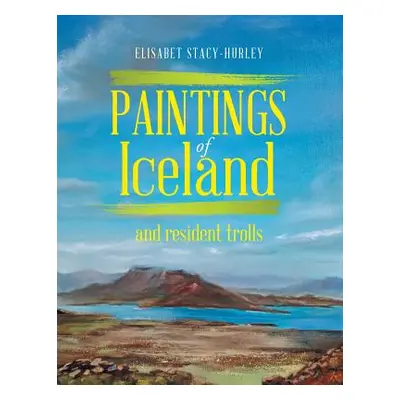 "Paintings of Iceland: and resident trolls" - "" ("Stacy-Hurley Elisabet")