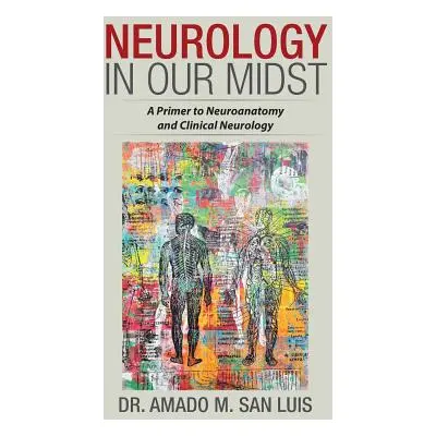 "Neurology in Our Midst: A Primer to Neuroanatomy and Clinical Neurology" - "" ("San Luis Amado 