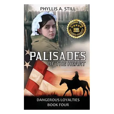 "Palisades of the Heart: Dangerous Loyalties Book Four" - "" ("Still Phyllis a. A.")