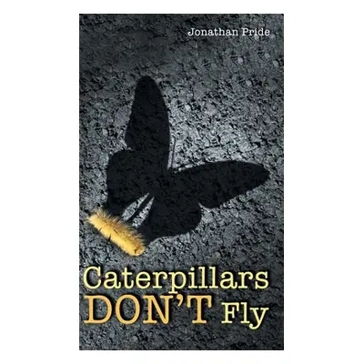 "Caterpillars Don't Fly" - "" ("Pride Jonathan")