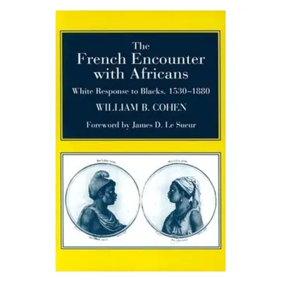 "The French Encounter with Africans: White Response to Blacks, 1530-1880. Foreword by James D. L