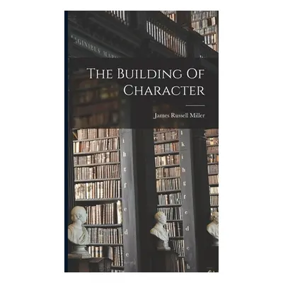 "The Building Of Character" - "" ("Miller James Russell")