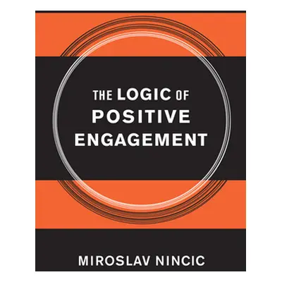 "The Logic of Positive Engagement" - "" ("Nincic Miroslav")