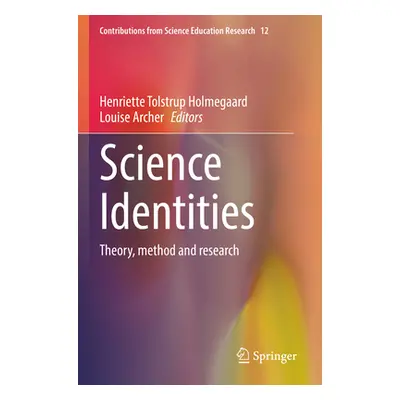 "Science Identities: Theory, Method and Research" - "" ("Holmegaard Henriette Tolstrup")