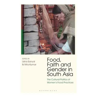 "Food, Faith and Gender in South Asia: The Cultural Politics of Women's Food Practices" - "" ("K