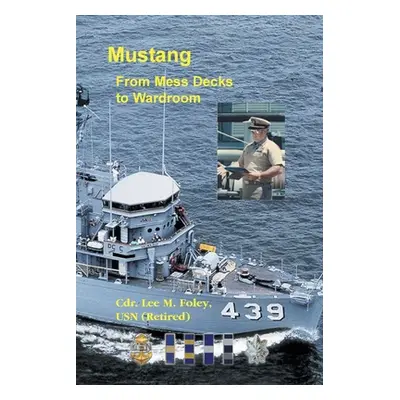 "Mustang: From Mess Deck to Wardroom" - "" ("Foley Lee M.")