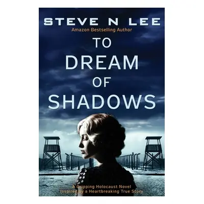 "To Dream of Shadows: A Gripping Holocaust Novel Inspired by a Heartbreaking True Story" - "" ("