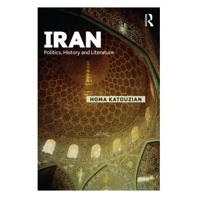 "Iran: Politics, History and Literature" - "" ("Katouzian Homa")