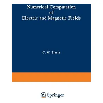 "Numerical Computation of Electric and Magnetic Fields" - "" ("Steele Charles W.")