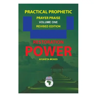 "Practical Prophetic Prayer Praise: Restoration Power" - "" ("Ayuketa Moses")