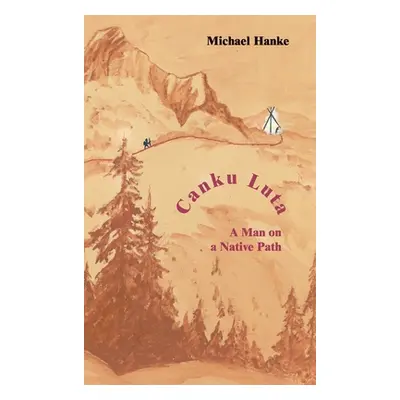 "Canku Luta a man on a native path" - "" ("Hanke Michael")