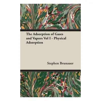 "The Adsorption of Gases and Vapors Vol I - Physical Adsorption" - "" ("Brunauer Stephen")