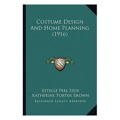 "Costume Design And Home Planning (1916)" - "" ("Izor Estelle Peel")