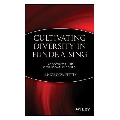 "Cultivating Diversity in Fundraising" - "" ("Pettey Janice Gow")