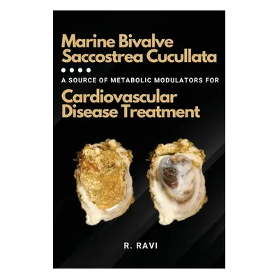 "Marine Bivalve Saccostrea Cucullata: A Source of Metabolic Modulators for Cardiovascular Diseas