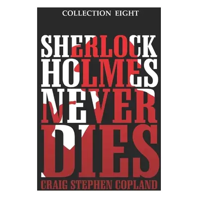 "Sherlock Holmes Never Dies - Collection Eight: Four New Sherlock Holmes Mysteries" - "" ("Copla