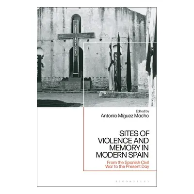 "Sites of Violence and Memory in Modern Spain: From the Spanish Civil War to the Present Day" - 